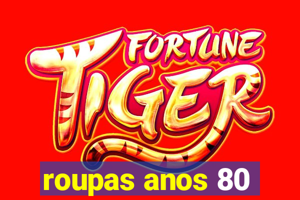 roupas anos 80